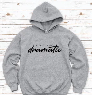 A Bit Dramatic, Gray Unisex Hoodie Sweatshirt