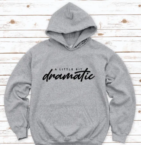 A Bit Dramatic, Gray Unisex Hoodie Sweatshirt