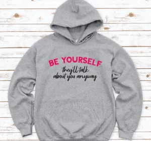 Be Yourself, They'll Talk About You Anyway, Gray Unisex Hoodie Sweatshirt