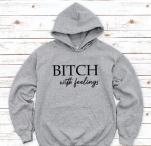 Bitch With Feelings, Gray, Unisex Hoodie Sweatshirt