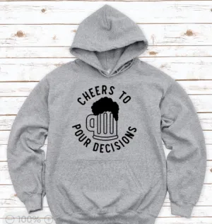 Cheers to Pour Decisions, Gray Unisex Hoodie Sweatshirt