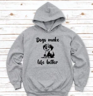 Dogs Make Life Better, Men's and Women's Gray, Unisex Hoodie Sweatshirt