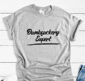 Dumbfuckery Expert, Gray Short Sleeve Unisex T-shirt