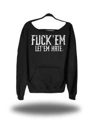 FUCK EM LET EM HATE WIDE NECK SWEATSHIRT