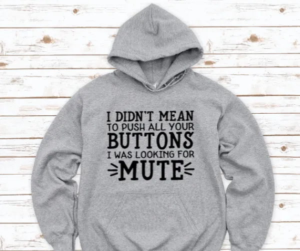 I Didn't Mean To Push All Your Buttons, I Was Looking For Mute, Gray Unisex Hoodie Sweatshirt