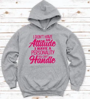 I Don't Have an Attitude, I Have a Personality You Can't Handle, Gray Unisex Hoodie Sweatshirt
