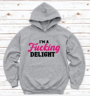 I'm a F*cking Delight, Gray Unisex Hoodie Sweatshirt