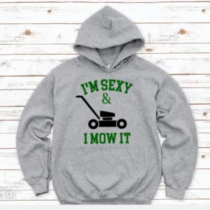I'm Sexy and I Mow It, Gray Unisex Hoodie Sweatshirt