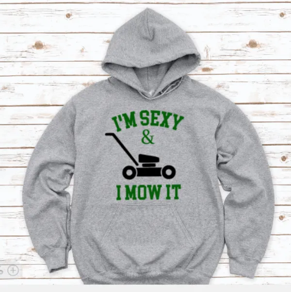 I'm Sexy and I Mow It, Gray Unisex Hoodie Sweatshirt