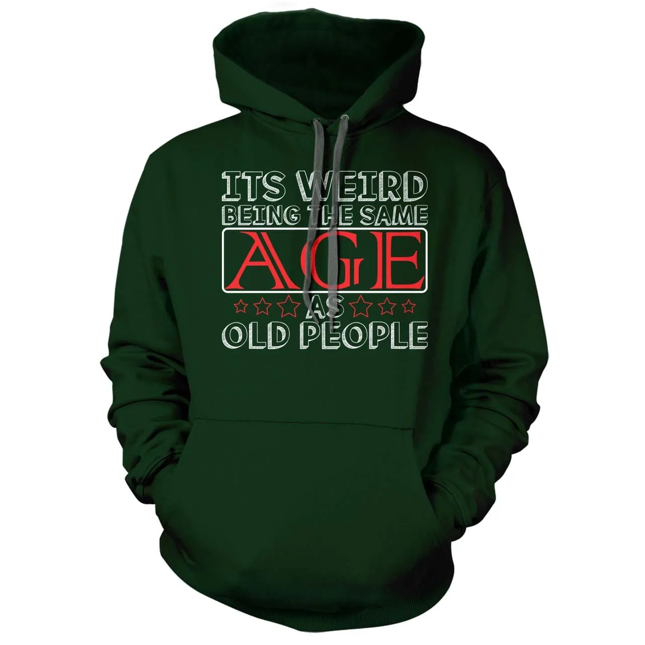 Its Weird Being the Same Age as Old People Hoodie