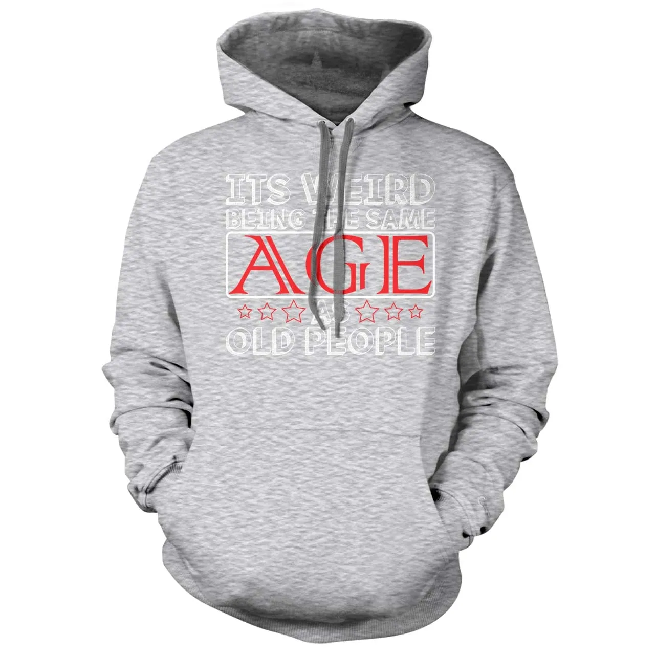 Its Weird Being the Same Age as Old People Hoodie