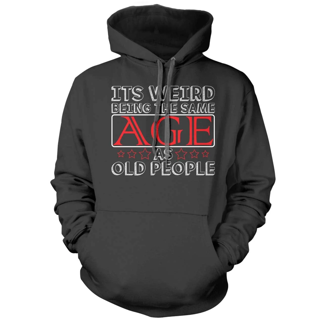 Its Weird Being the Same Age as Old People Hoodie