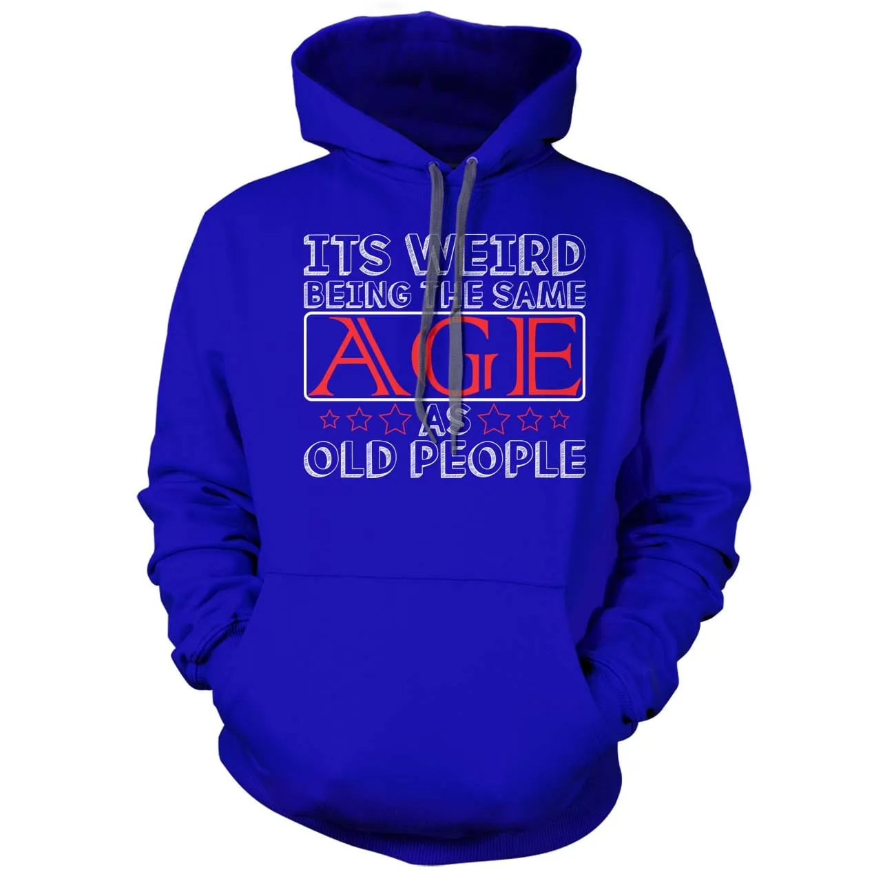 Its Weird Being the Same Age as Old People Hoodie