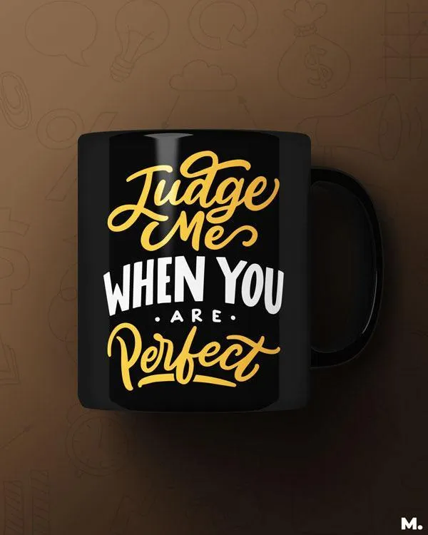 Judge me when you're perfect printed mugs