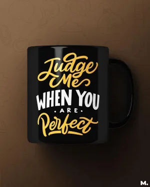 Judge me when you're perfect printed mugs