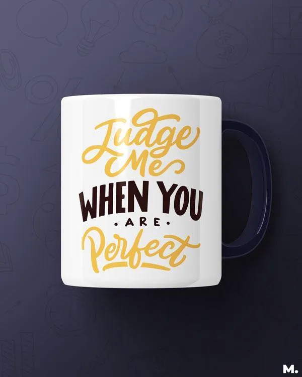Judge me when you're perfect printed mugs