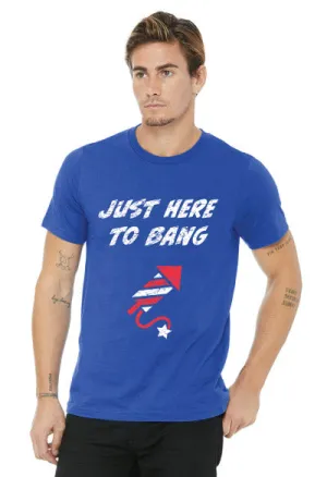 JUST HERE TO BANG TEE