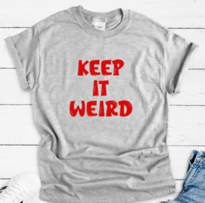 Keep It Weird, Gray Short Sleeve Unisex T-shirt