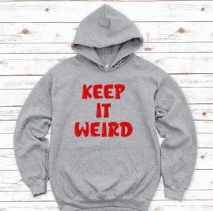 Keep it Weird, Gray Unisex Hoodie Sweatshirt