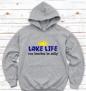 Lake Life Cuz Beaches Be Salty, Gray Unisex Hoodie Sweatshirt