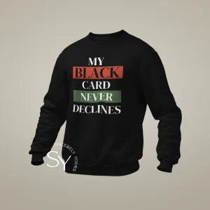 My Black Card Never Declines Sweatshirt & Hoodies