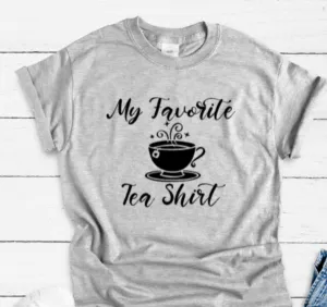 My Favorite Tea Shirt Gray, Short Sleeve Unisex T-shirt