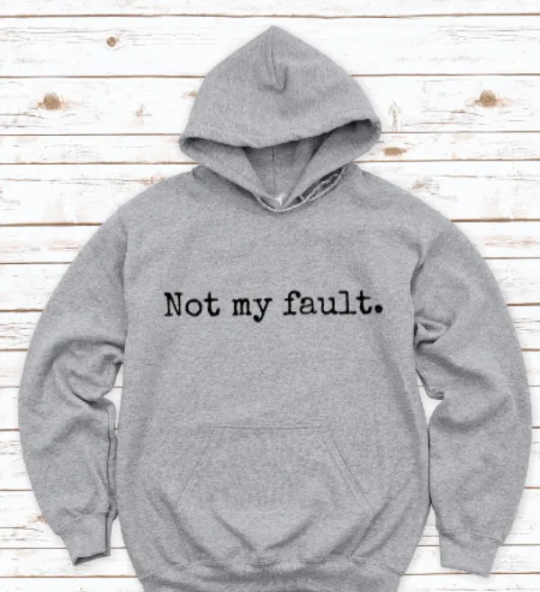 Not My Fault, Gray Unisex Hoodie Sweatshirt
