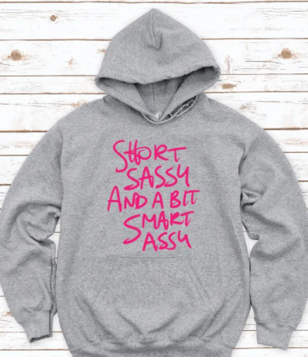 Short, Sassy, and a Bit Smart Assy, Gray Unisex Hoodie Sweatshirt