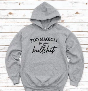 Too Magical for Your Bullshit, Gray Unisex Hoodie Sweatshirt