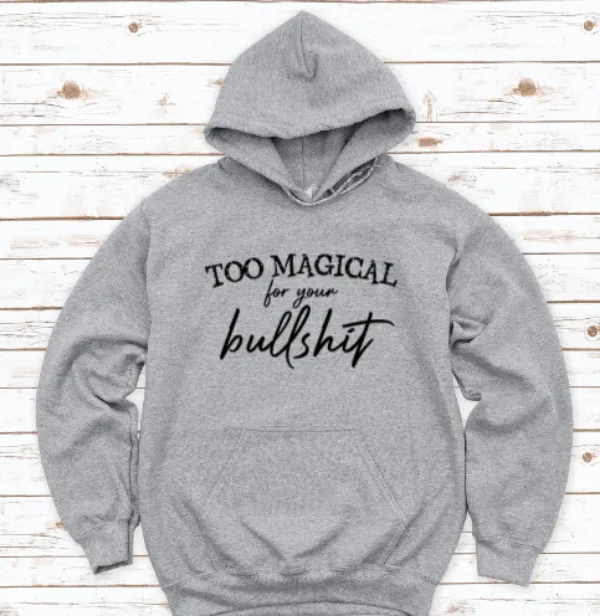 Too Magical for Your Bullshit, Gray Unisex Hoodie Sweatshirt
