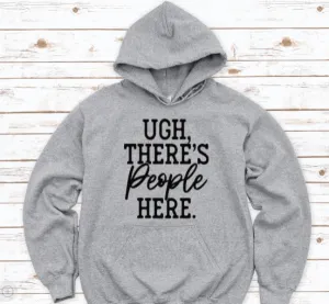 Ugh, There's People Here, Gray Unisex Hoodie Sweatshirt