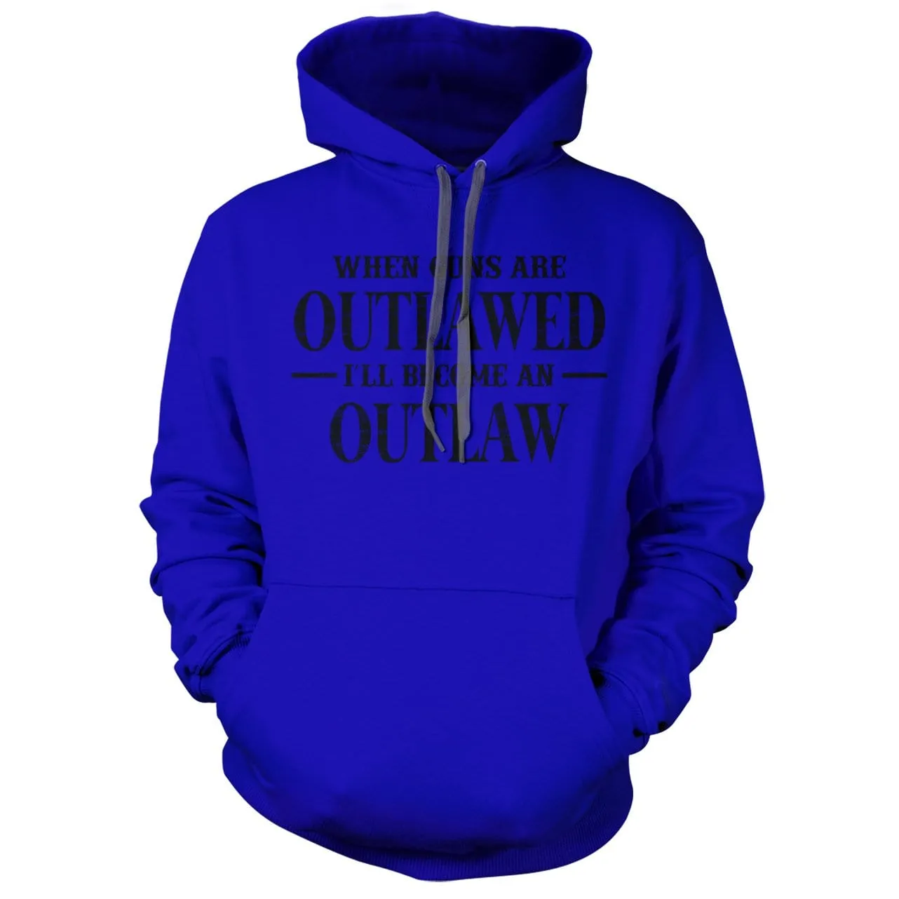 When Guns Are Outlawed I will become an Outlaw Hoodie