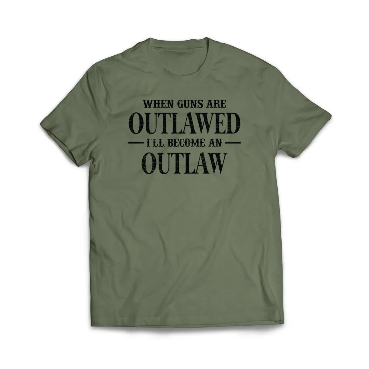 When Guns Are Outlawed I will become an Outlaw T-Shirt