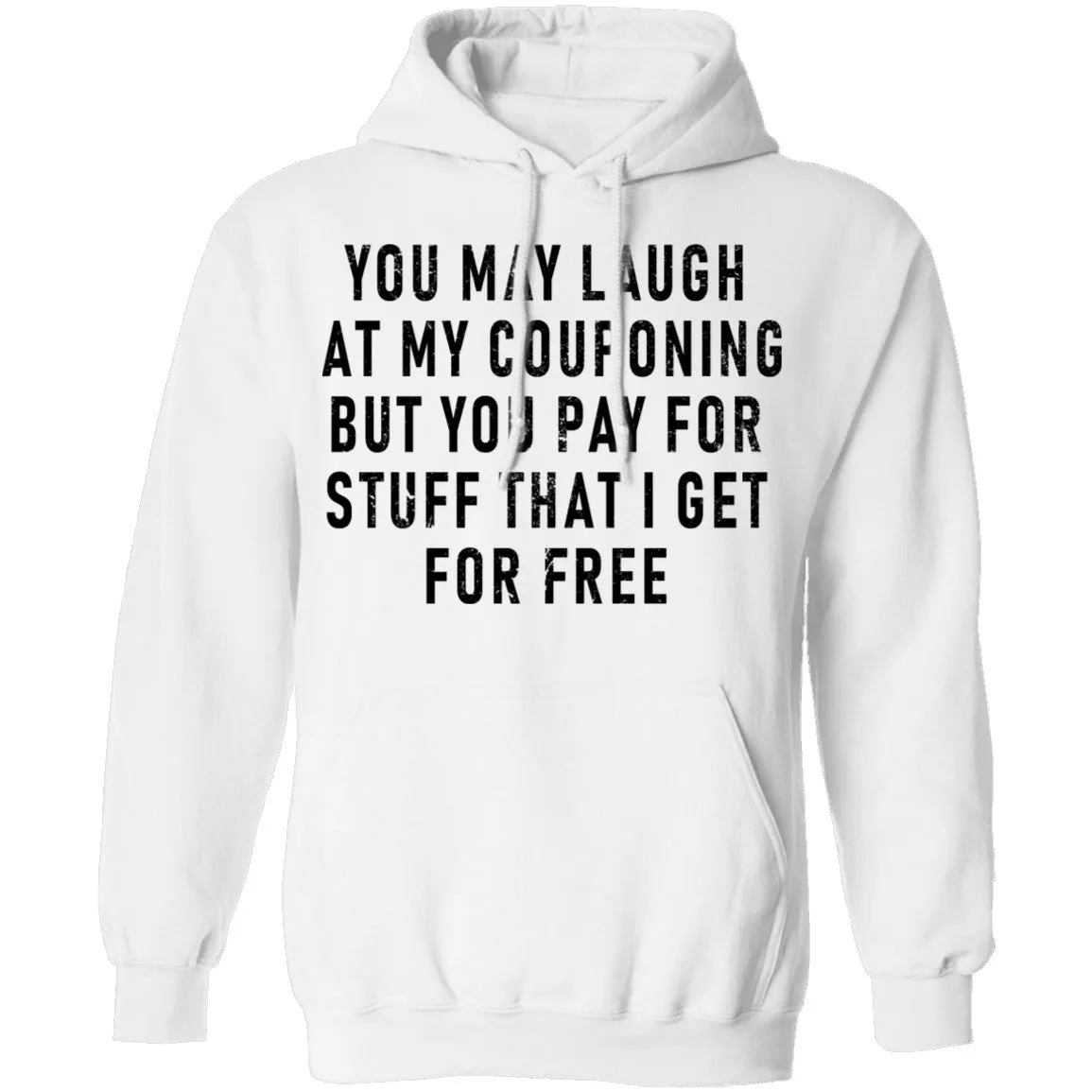 You May Laugh At My Couponing But You Pay For Stuff I Get For Free T-Shirt