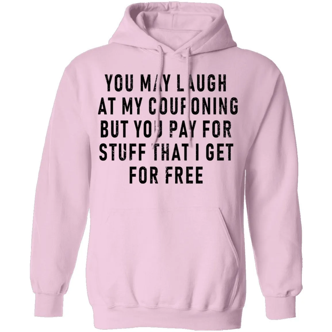 You May Laugh At My Couponing But You Pay For Stuff I Get For Free T-Shirt