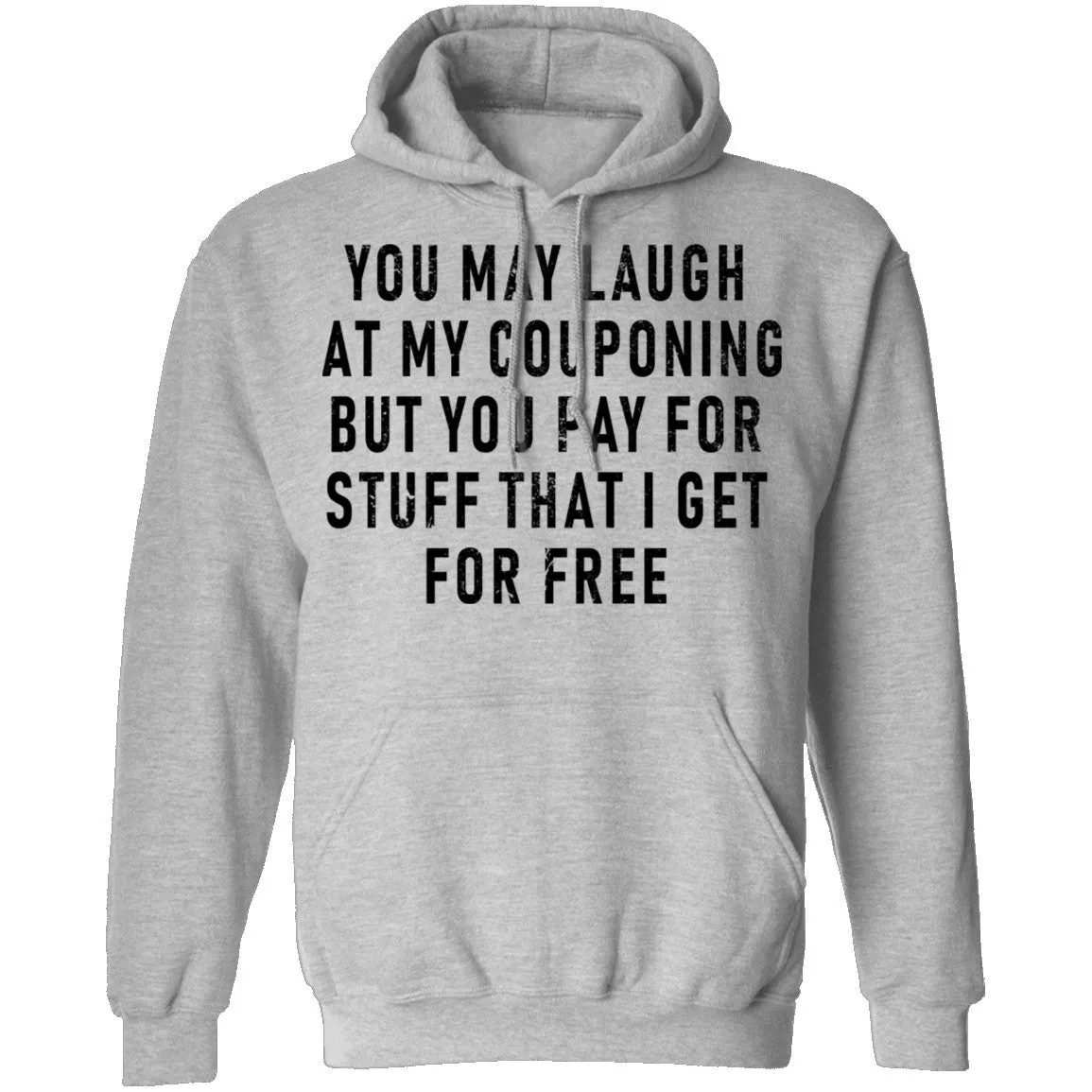 You May Laugh At My Couponing But You Pay For Stuff I Get For Free T-Shirt